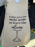 Wine Bottle Bag- give me more wine or leave me alone